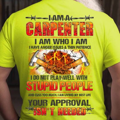 I am a Carpenter i do not play well with stupid people