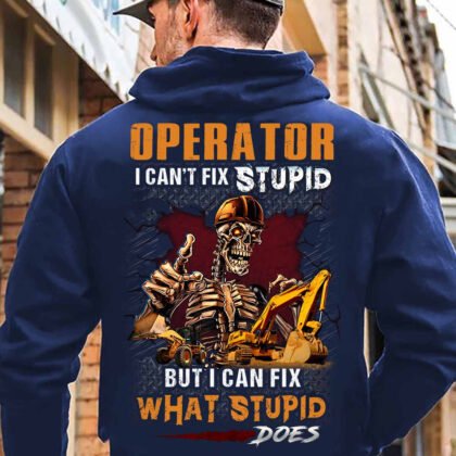 Operator I can't Fix Stupid But I can Fix What Stupid Does