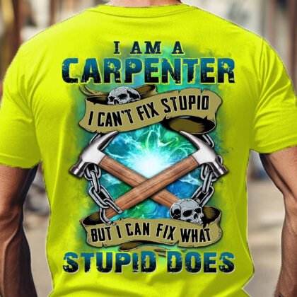 I am a Carpenter I can Fix What Stupid Does
