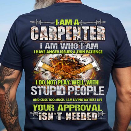 I am a Carpenter i do not play well with stupid people