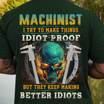 Machinist I Try To Make Things Idiot Proof