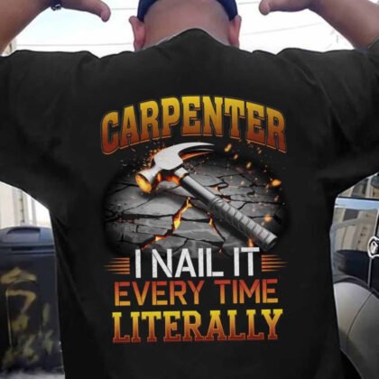 I Nail It Every Time - Carpenter Humor