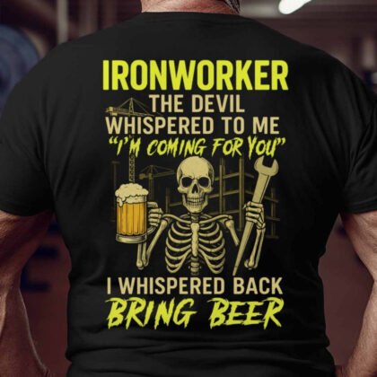 Devil Whispered Bring Beer - Ironworker Funny