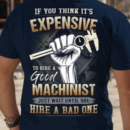 Expensive To Hire A Good Machinist - Trade Humor